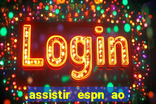 assistir espn ao vivo online gratis